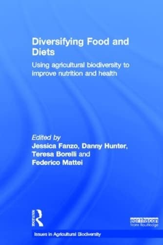 Diversifying Food and Diets: Using Agricultural Biodiversity to Improve Nutrition and health (Issues in Agricultural Biodiversity)
