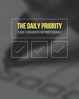 The Daily Priority: A Daily Organizer For Professionals 1737588536 Book Cover
