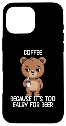 Coffee Because It's Too Early For Beer �X�}�z�P�[�X iPhone 16 Pro Max �p
