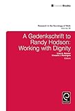 A Gedenkschrift to Randy Hodson: Working with Dignity (Research in the Sociology of Work, 28)