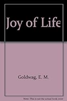The Joy of Life A New Approach to Healthy Living B000H58GZE Book Cover