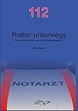 112 - Retter unterwegs: Wahre Geschichten aus dem Rettungsdienst
