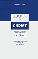 Deeper Life in Christ: Guidelines towards Christlikeness and Power for Service 9627415081 Book Cover