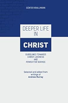 Paperback Deeper Life in Christ: Guidelines towards Christlikeness and Power for Service Book