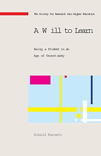 A Will To Learn: Being A Student In An Age Of Uncertainty (Society for Research Into Higher Education)