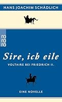 «Sire, ich eile ...»: Voltaire bei Friedrich II. Eine Novelle (German Edition) 3499255367 Book Cover