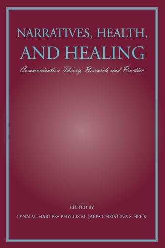 Narratives, Health, and Healing: Communication Theory, Research, and Practice (Lea's Communication Series)
