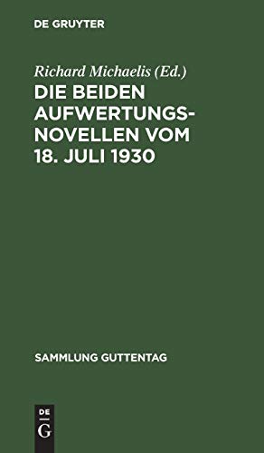 Die beiden Aufwertungsnovellen vom 18. Juli 1930: (Hypotheken-Fälligkeits- und Verzinsungsgesetz. Grundbuchbereinigungsgesetz) (Sammlung Guttentag, 178) (German Edition)