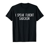 I Speak Fluent Sarcasm Shirt Women Men And Kids Sarcastic T-Shirt