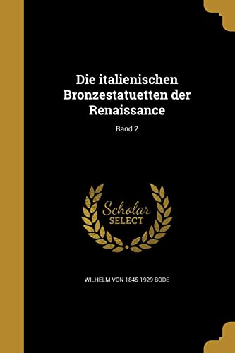Die italienischen Bronzestatuetten der Renaissance; Band 2 (German Edition)