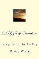 The Gifts of Eccentrics: Imagination in Reality 1505546737 Book Cover