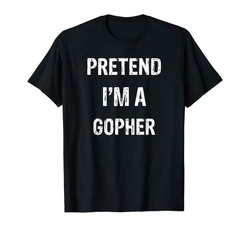 Let's Pretend I'm A Gopher - Disfraz divertido de fiesta de Halloween Camiseta