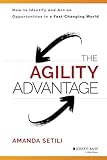 The Agility Advantage: How to Identify and Act on Opportunities in a Fast-Changing World
