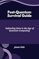 Post-Quantum Survival Guide: Defending Data in the Age of Quantum Computing (Tech and Innovations) B0F5MB56D1 Book Cover
