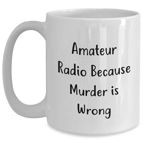 Amateur Radio White Coffee Mug, Gifts from Friends, Gifts for Amateur Radio Enthusiasts, Because Murder Is Wrong, Funny Quote, Birthday Unique Gift