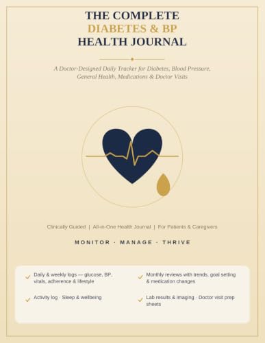 The Complete Diabetes & BP Health Journal: A Doctor-Designed Daily Tracker for Diabetes, Blood Pressure, General Health, Medications & Doctor Visits