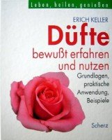 Düfte bewußt erfahren und nutzen. Grundlagen, praktische Anwendung, Beispiele