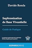  Sophronisation de Base Vivantielle : Guide de Pratique: La technique fondamentale de la sophrologie. 38 fiches complètes pour le praticien