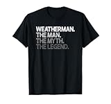 Weatherman Meteorologist Man Myth Legend Gift T-Shirt