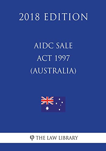 AIDC Sale Act 1997 (Australia) (2018 Edition)