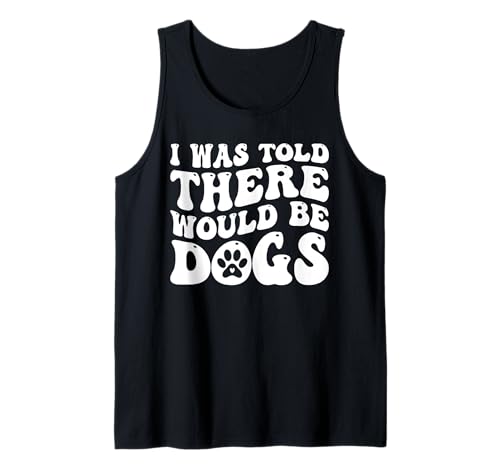 I Was Told There Would Be Dogs Funny Dog Lover Dueño de perro Camiseta sin Mangas