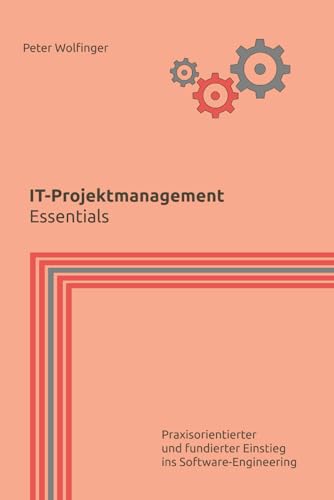 IT-Projektmanagement: Essentials (Grundlagen der Informatik in Ausbildung, Studium und Beruf)