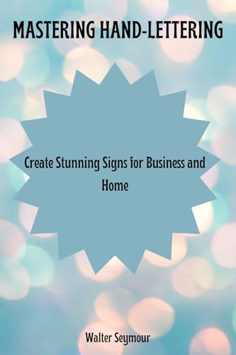 MASTERING HAND-LETTERING: Create Stunning Signs for Business and Home (English Edition)