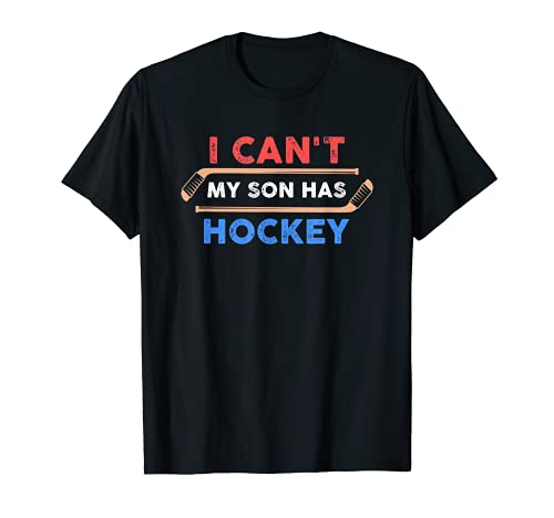 I Can t My Son Has Hockey - Hockey Dad & Hockey Mom T-Shirt