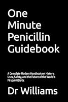 One Minute Penicillin Guidebook: A Complete Modern Handbook on History, Uses, Safety, and the Future of the World’s First Antibiotic B0G2KFW2FQ Book Cover