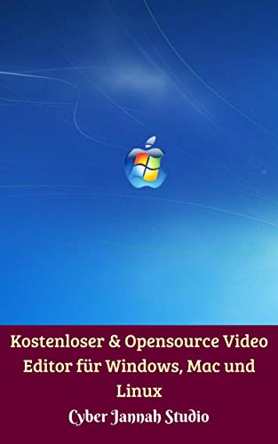 Kostenloser & Opensource Video Editor für Windows, Mac und Linux (German Edition)
