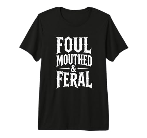 Foul Mouthed and Feral Gothic Quote Loud Humor Gifts Premium Tri-Blend T-Shirt