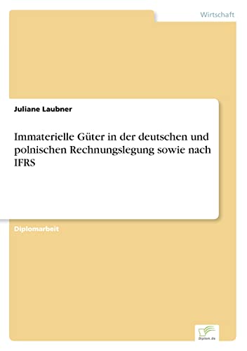Immaterielle Güter in der deutschen und polnischen Rechnungslegung sowie nach IFRS (German Edition)