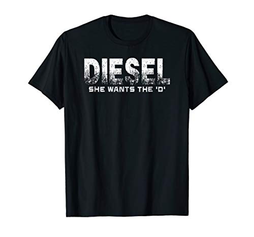 Diesel Truck Shirt. She Wants the 'D' Shirt. Funny Diesel.