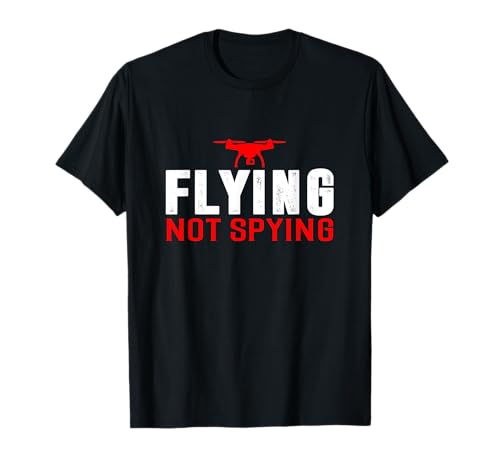 Drone Hilarious Spy Flying Not Spying Fun Gift for Men T-Shirt
