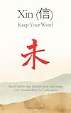 Xin (信): Keep Your Word : Small habits that rebuild trust and make your relationships feel safe again. (Confucian Skills for Modern Life) (English Edition)