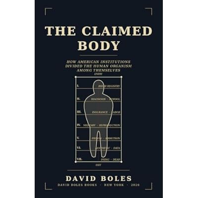 The Claimed Body: How American Institutions Divided the Human Organism Among Themselves