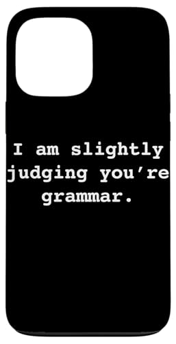 I am slightly judging you're (your) grammar Ironic Funny �X�}�z�P�[�X iPhone 13 Pro Max �p