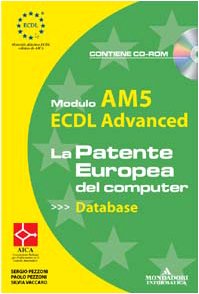  ECDL Advanced. Modulo AM5. Database. Con CD-ROM
