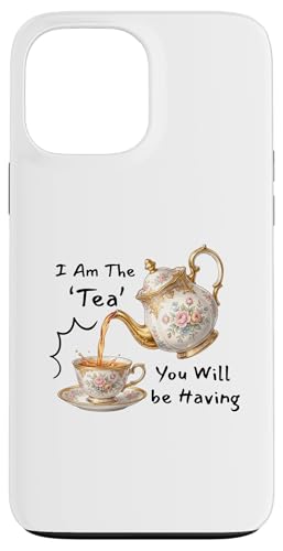 I Am The Tea You Will Be Having Funny Quote Sarcastic �X�}�z�P�[�X iPhone 13 Pro Max �p