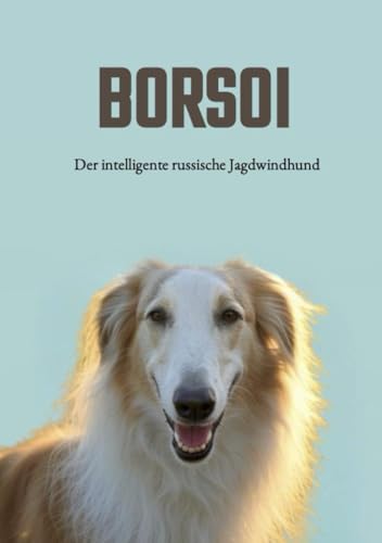 Hunderasse: Barsoi / Borzoi: Der intelligente russische Jagdwindhund