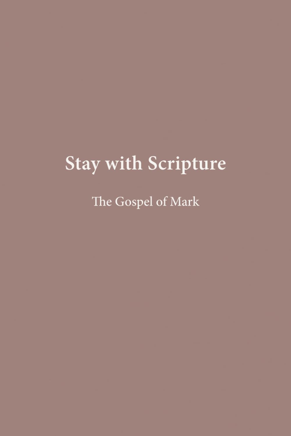 The Gospel of Mark (Stay with Scripture)