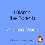 Cover of I Blame The Parents