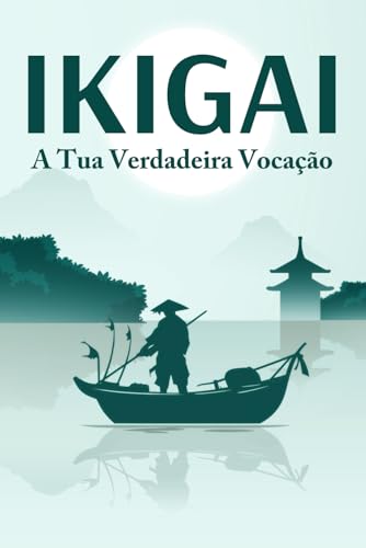 IKIGAI A tua verdadeira vocação: Princípios de sucesso japoneses #2