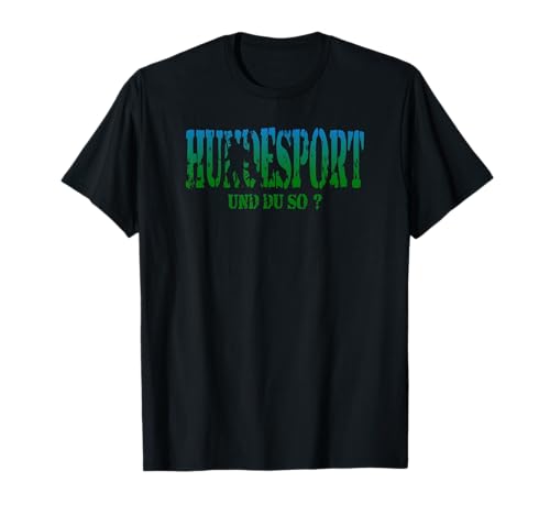 Hunde-Sport T-Shirt Hundeplatz IGP IPO Schutzhund und du so? T-Shirt