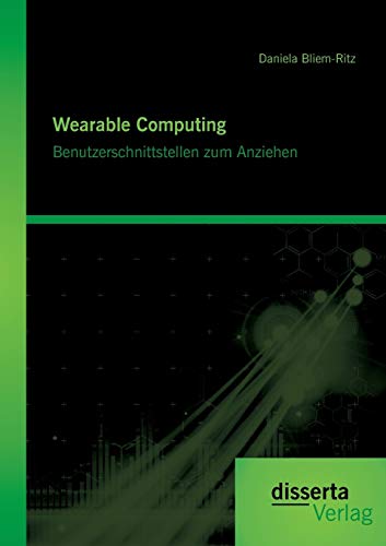 Wearable Computing. Benutzerschnittstellen zum Anziehen (German Edition)