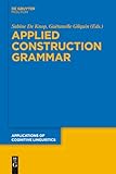 Applied Construction Grammar (Applications of Cognitive Linguistics [ACL], 32)