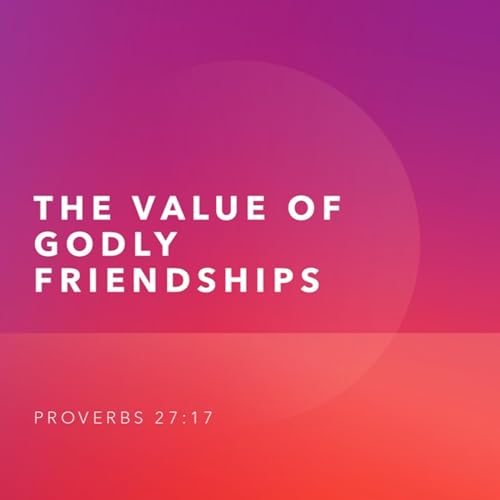 The Value of Godly Friendships