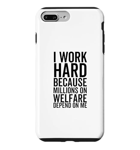 I Work Hard Because Millions On Welfare On Welfare Depend On Me �X�}�z�P�[�X iPhone 7 Plus/8 Plus �p