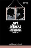  Art Attacks: Violence and Offence-Taking in India
