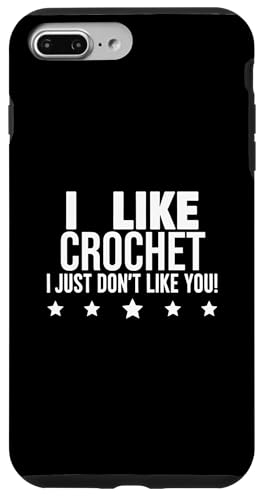 Sarcastic Crochet Lover: Like Crochet I Just Don't Like You Case for iPhone 7 Plus/8 Plus